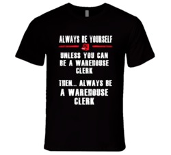 Always Be Yourself Warehouse Clerk Occupation T Shirt