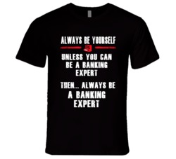 Always Be Yourself Banking Expert Occupation T Shirt