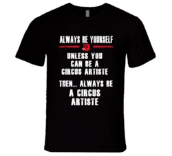 Always Be Yourself Circus Artiste Occupation T Shirt