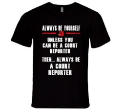 Always Be Yourself Court Reporter Occupation T Shirt