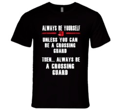 Always Be Yourself Crossing Guard Occupation T Shirt