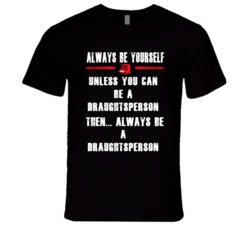 Always Be Yourself Draughtsperson Occupation T Shirt