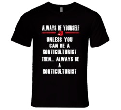 Always Be Yourself Horticulturist Occupation T Shirt