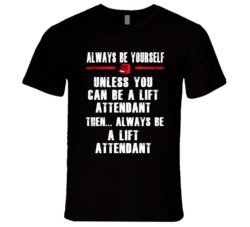 Always Be Yourself Lift Attendant Occupation T Shirt
