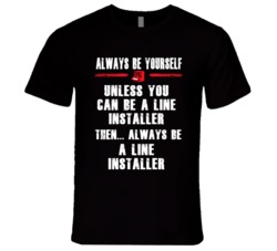 Always Be Yourself Line Installer Occupation T Shirt