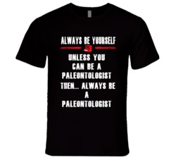Always Be Yourself Paleontologist Occupation T Shirt