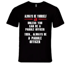 Always Be Yourself Parole Officer Occupation T Shirt