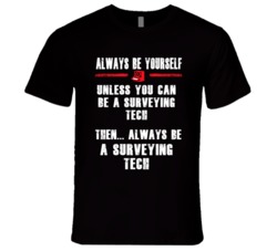 Always Be Yourself Surveying Tech Occupation T Shirt