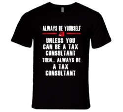 Always Be Yourself Tax Consultant Occupation T Shirt
