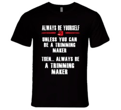 Always Be Yourself Trimming Maker Occupation T Shirt