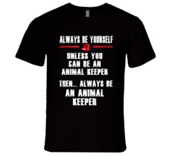 Always Be Yourself Animal Keeper Occupation T Shirt