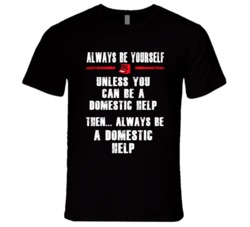 Always Be Yourself Domestic Help Occupation T Shirt