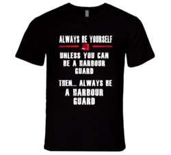 Always Be Yourself Harbour Guard Occupation T Shirt