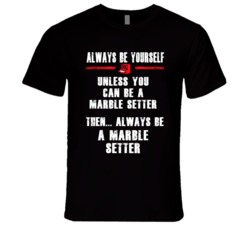 Always Be Yourself Marble Setter Occupation T Shirt