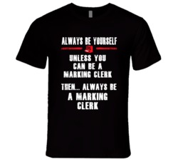 Always Be Yourself Marking Clerk Occupation T Shirt