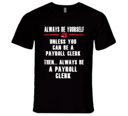 Always Be Yourself Payroll Clerk Occupation T Shirt