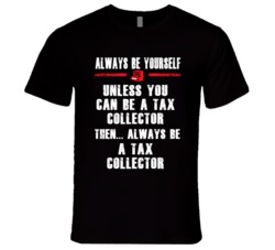 Always Be Yourself Tax Collector Occupation T Shirt
