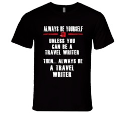 Always Be Yourself Travel Writer Occupation T Shirt