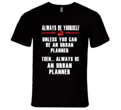 Always Be Yourself UrbPlanner Occupation T Shirt