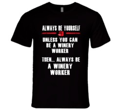 Always Be Yourself Winery Worker Occupation T Shirt