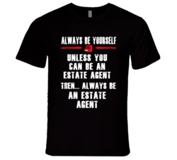 Always Be Yourself Estate Agent Occupation T Shirt