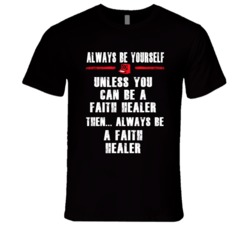 Always Be Yourself Faith Healer Occupation T Shirt