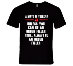 Always Be Yourself Order Filler Occupation T Shirt