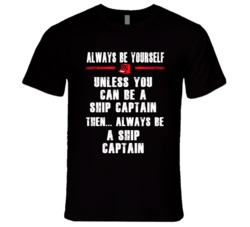 Always Be Yourself Ship Captain Occupation T Shirt