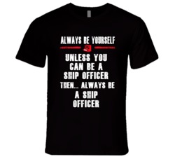 Always Be Yourself Ship Officer Occupation T Shirt