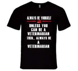 Always Be Yourself Veterinarian Occupation T Shirt