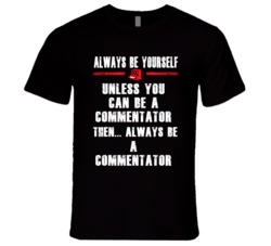 Always Be Yourself Commentator Occupation T Shirt