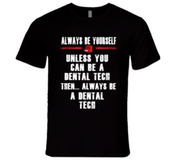 Always Be Yourself Dental Tech Occupation T Shirt