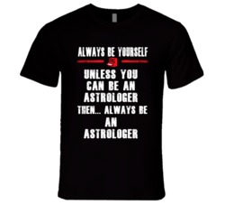 Always Be Yourself Astrologer Occupation T Shirt