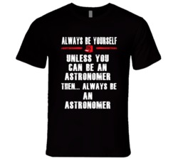 Always Be Yourself Astronomer Occupation T Shirt