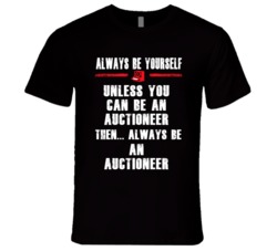 Always Be Yourself Auctioneer Occupation T Shirt