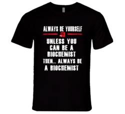 Always Be Yourself Biochemist Occupation T Shirt