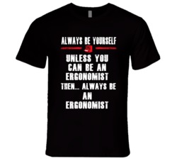 Always Be Yourself Ergonomist Occupation T Shirt