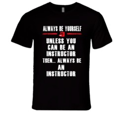 Always Be Yourself Instructor Occupation T Shirt