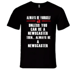Always Be Yourself Newscaster Occupation T Shirt