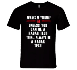 Always Be Yourself Radar Tech Occupation T Shirt
