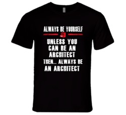 Always Be Yourself Architect Occupation T Shirt