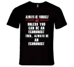 Always Be Yourself Economist Occupation T Shirt