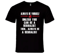 Always Be Yourself Herbalist Occupation T Shirt