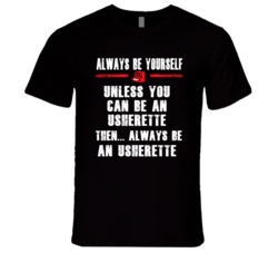 Always Be Yourself Usherette Occupation T Shirt