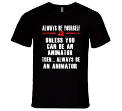 Always Be Yourself Animator Occupation T Shirt