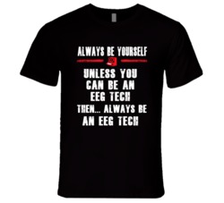 Always Be Yourself EEG Tech Occupation T Shirt
