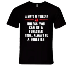 Always Be Yourself Forester Occupation T Shirt