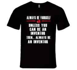 Always Be Yourself Inventor Occupation T Shirt
