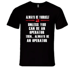 Always Be Yourself Operator Occupation T Shirt