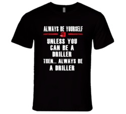 Always Be Yourself Driller Occupation T Shirt